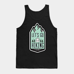 Lets Go Hiking to be Free Tank Top